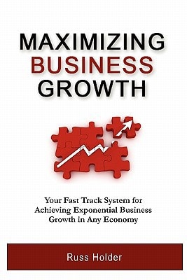 Maximizing Business Growth Your Fast Track System for Achieving Exponential Growth in Any Economy