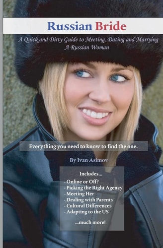 Russian Bride A Quick and Dirty Guide to Meeting, Dating and Marrying a Russian Woman