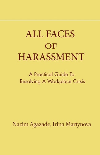 All Faces of Harassment A Practical Guide to Resolving a Workplace Crisis