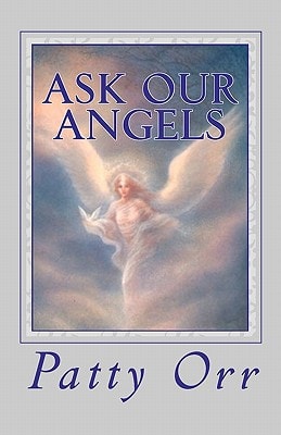 Ask Our Angels A Direct Line to All We Desire and Require