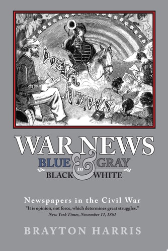 WAR NEWS: Blue and Gray in Black and White Newspapers in the Civil War