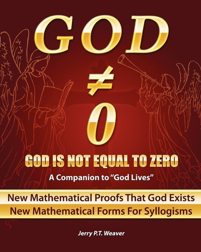 God Is Not Equal To Zero New Mathematical Proofs That God Exists
