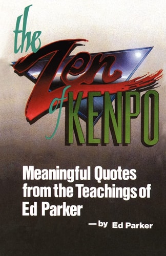 The Zen of Kenpo Meanignful Quotes from the Teachings of Ed Parker