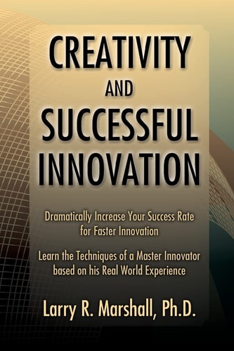 Creativity and Successful Innovation Dramatically Increase Your Success Rate for Faster Innovation