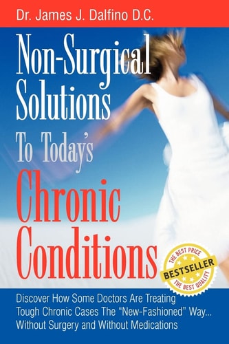 Non-Surgical Solutions To Today's Chronic Conditions Discover How Some Doctors Are Treating Tough Chronic Cases The "New-Fashioned" Way...Without Surgery and Without Medications