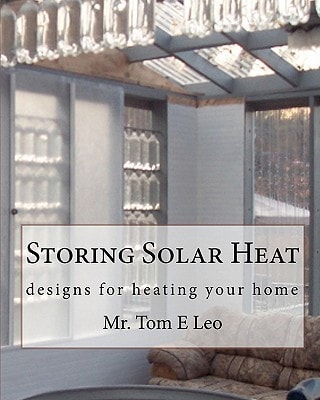 Storing Solar Heat Designs for Heating Your Home