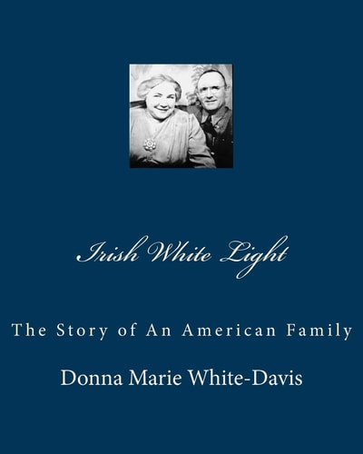 Irish White Light The Story of An American Family