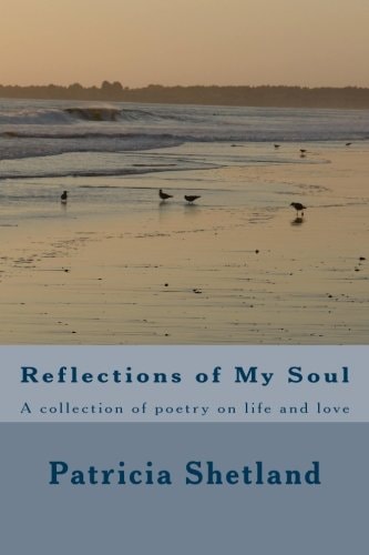 Reflections of My Soul A Collection of Poetry on Life and Love