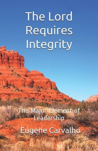 The Lord Requires Integrity The Major Element of Leadership
