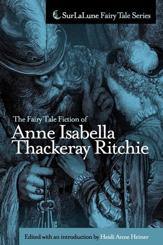 The Fairy Tale Fiction of Anne Isabella Thackeray Ritchie Selections from "Five Old Friends" and "Bluebeard's Keys and Other Stories"