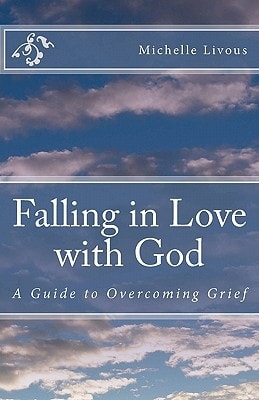 Falling in Love with God A Guide to Overcoming Grief