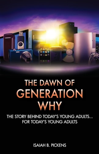 The Dawn of Generation Why The Story Behind Today's Young Adults... For Today's Young Adults