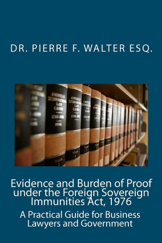 Evidence and Burden of Proof Under the Foreign Sovereign Immunities Act, 1976 A Practical Guide for Business Lawyers and Government
