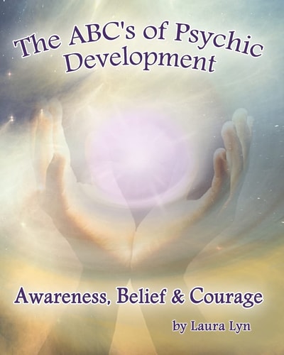 The ABC's of Psychic Development Awareness, Belief & Courage