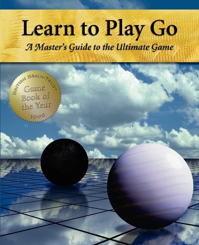 The Korean Go Association's Learn to Play Go: A master's guide to the ultimate game