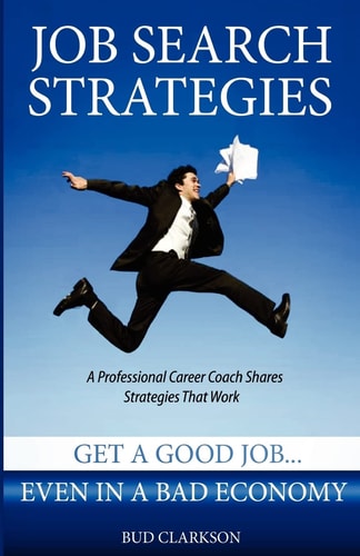 Job Search Strategies Get a Good Job... Even in a Bad Economy