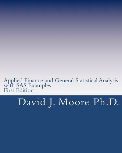 Applied Finance and General Statistical Analysis With SAS Examples, First Edition