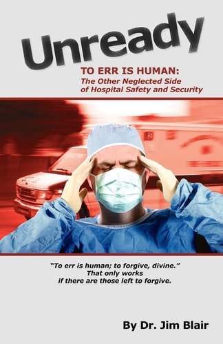 UNREADY-To Err is Human The Other Neglected Side of Hospital Safety and Security