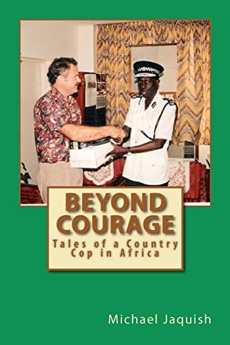Beyond Courage Tales of a Country Cop in Africa