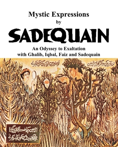 Mystic Expressions An Odyssey to Exaltation with Ghalib, Iqbal, Faiz and Sadequain