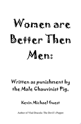 Women Are Better Than Men Written as Punishment by the Male Chauvinist Pig