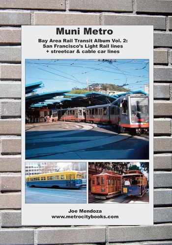 Muni Metro Bay Area Rail Transit Album Vol. 2: San Francisco's Light Rail Lines + Streetcars and Cable Cars