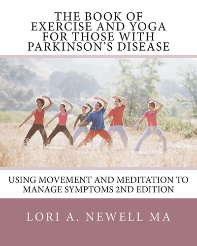 The Book of Exercise and Yoga for Those with Parkinson's Disease Using Movement and Meditation to Manage Symptoms