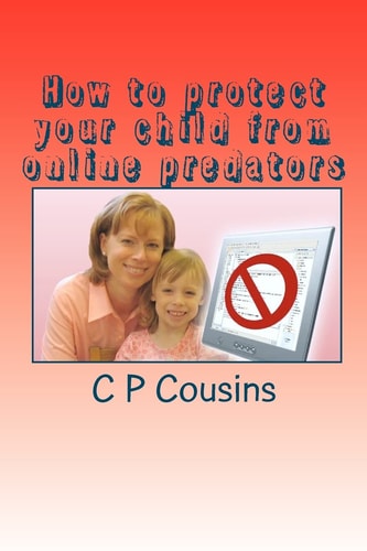 How to Protect Your Child from Online Predators A 37-Year Old Man May Be Approaching Your 12-Year Old Child Right Now Asking for a Sexual Favour... Are You Prepared to Fight Back...