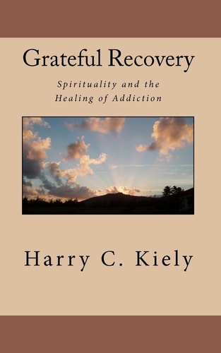 Grateful Recovery Spirituality and the Healing of Addiction
