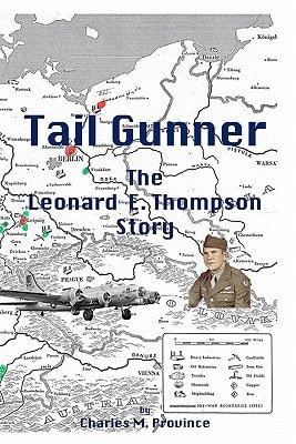 Tail Gunner The Leonard E. Thompson Story
