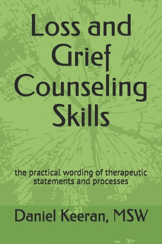 Loss and Grief Counseling Skills The Practical Wording of Therapeutic Statements and Processes