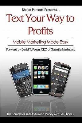Text Your Way to Profits The Complete Guide to Making Money With Cell Phones
