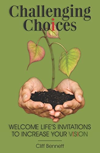 Challenging Choices Welcome Life's Invitations to Increase Your Vision