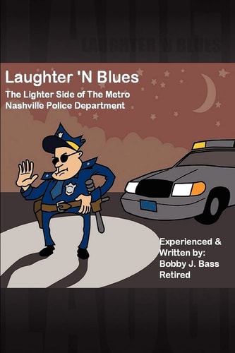 Laughter 'N Blues The Lighter Side of the Nashville Police Department