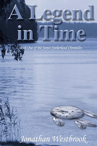 A Legend in Time Book One of the James Sutherland Chronicles