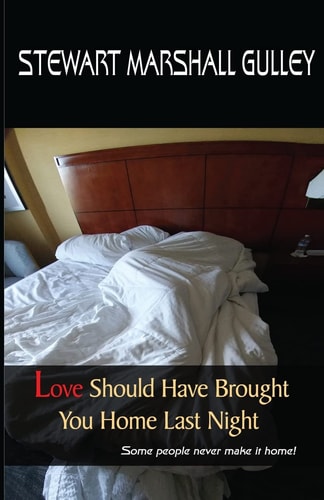 Love Should Have Brought You Home Last Night Some People Never Make It Home
