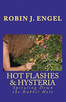 Hot Flashes and Hysteria Spiraling Down the Rabbit Hole