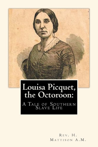 Louisa Picquet, the Octoroon : A Tale of Southern Slave Life