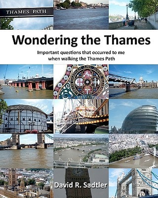 Wondering the Thames Important Questions That Occurred to Me When Walking the Thames Path