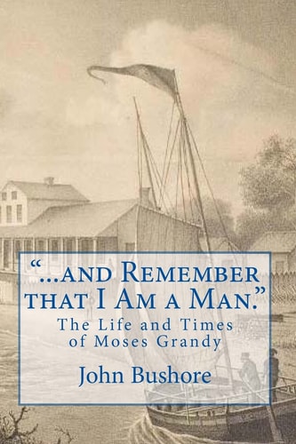 "... And Remember That I Am a Man" The Life of Moses Grandy