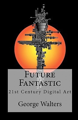 Future Fantastic 21st Century Digital Art
