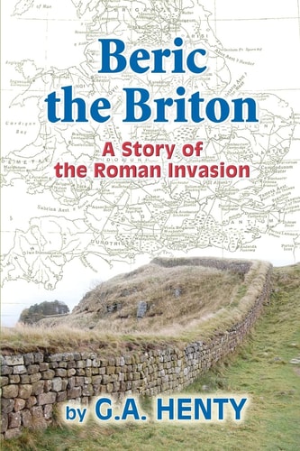 Beric the Briton A Story of the Roman Invasion