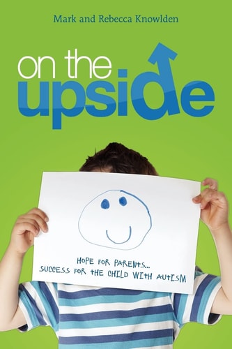 On the Up Side Hope for Parents... Success for the Child with Autism