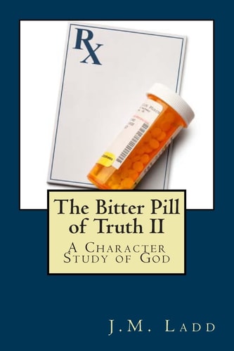 The Bitter Pill of Truth II A Character Study of God
