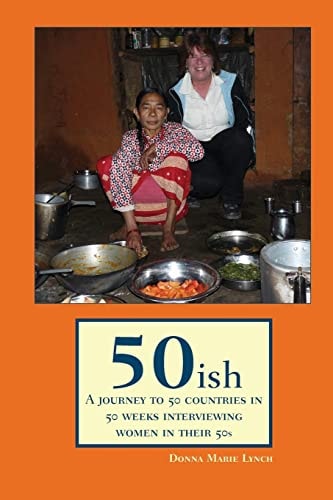 50ish A Journey to 50 Countries in 50 Weeks Interviewing Women in Their 50s