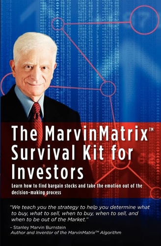 The MarvinMatrix Survival Kit for Investors Learn How to Find Bargain Stocks and Take the Emotion Out of the Decision-Making Process