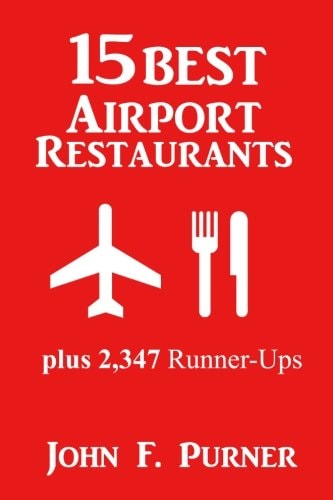 15 Best Airport Restaurants Plus 2,347 Runner-Ups