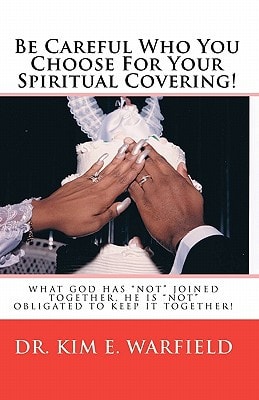Be Careful Who You Choose for Your Spiritual Covering What God Has Not Joined Together, He Is Not Obligated to Keep It Together