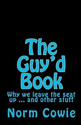 The Guy'd Book Why We Leave the Seat Up ... and Other Stuff