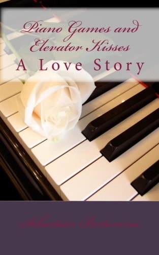 Piano Games and Elevator Kisses A Love Story